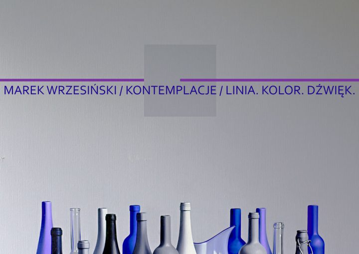 Marek Wrzesiński / KONTEMPLACJE / LINIA. KOLOR. DŹWIĘK.
