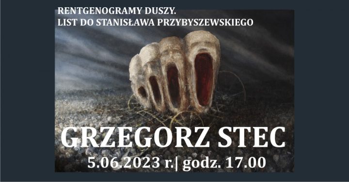 „Rentgenogramy duszy – List do Stanisława Przybyszewskiego” | wystawa malarstwa Grzegorza Steca